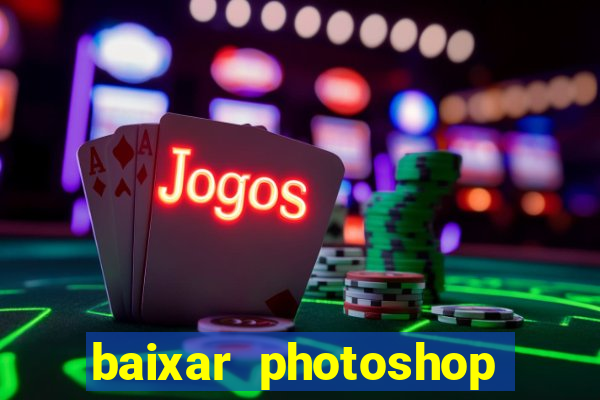 baixar photoshop beta crackeado